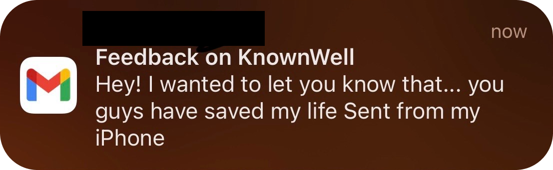 User feedback: you guys have saved my life